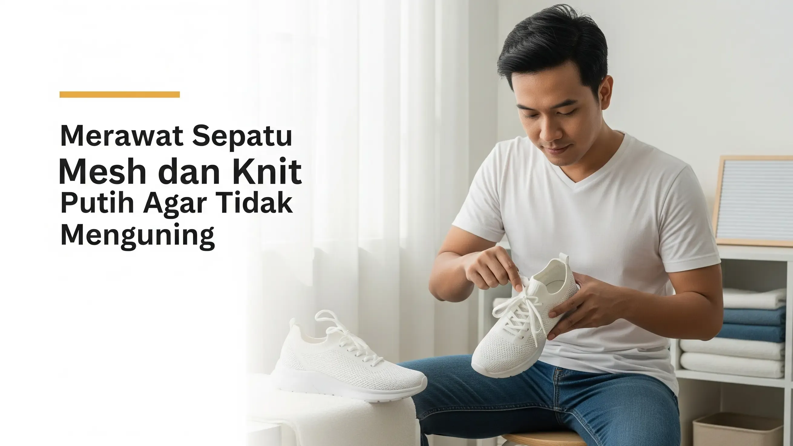 Cara Merawat Sepatu Mesh dan Knit Putih Agar Tidak Menguning