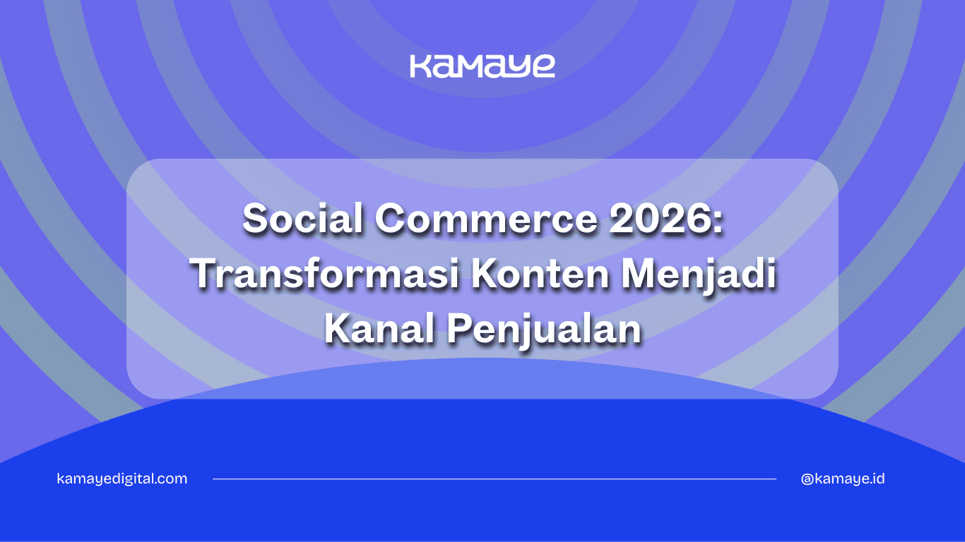 Social Commerce 2026: Transformasi Konten Menjadi Kanal Penjualan