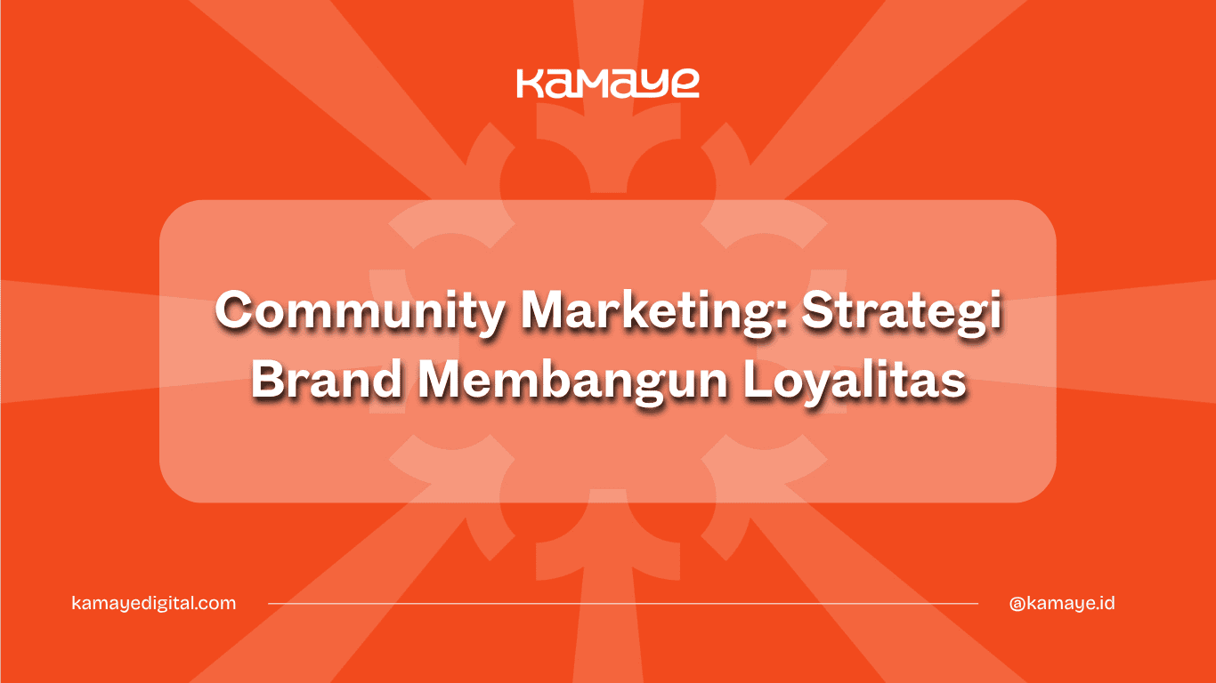 Community Marketing: Kenapa Brand yang Membangun Komunitas Lebih Mudah Bertumbuh?